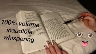 ASMR INAUDIBLE WHISPERING READING | 100% VOLUME | CLICKY MOUTH SOUNDS