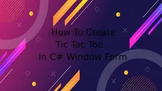How To Make Tic Tac Toe in C# Window Form