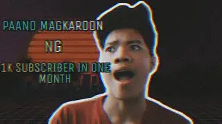 PAANO MAGKAROON NG 1,000 SUBSCRIBER IN ONE MONTH [ HINDI LANG 1K LAGPAS PA ] | JOSHUA TV