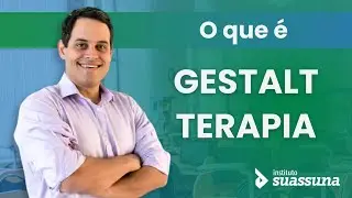 O que é Gestalt Terapia?  com Danilo Suassuna | Instituto Suassuna
