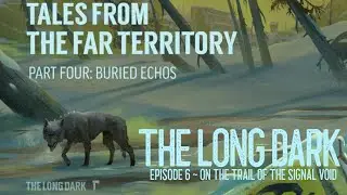 Long Dark ~ Interloper ~ Ep. 6 ~ End of The Line & Onward to the Contaminated Zone