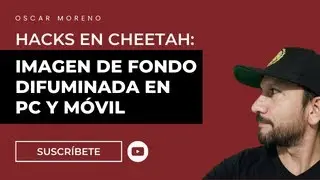 Hacks en Cheetah: Imagen de fondo difuminada en PC y Móvil