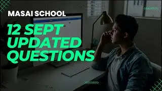 Latest Masai School 12 Sept Questions