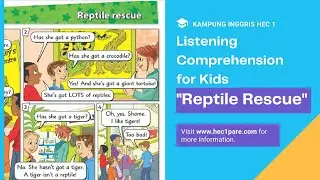 LISTENING COMPREHENSION FOR KIDS - REPTILE RESCUE - KAMPUNG INGGRIS HEC 1