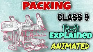 Packing | Class 9 English | Chapter 7 | Full Hindi Explanation