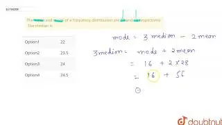 The mean and mode of a frequency distribution are 28 and 16 respectively .The median is