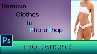 How To Remove Clothes In PhotoShop