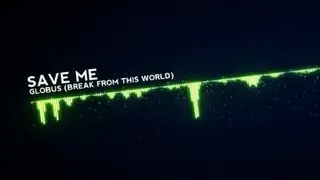 Globus - Save Me (Break From This World) [HD 1080p]