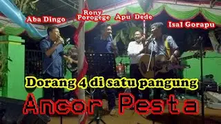 ISAL GORAPU, APU DEDE, KARO POROGEGE, ABA DINGGO, Dorang 1 Pangung ?? Ancur Pesta Aammmm PART 1