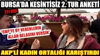 BURSA'DA DEV 2. TUR ANKETİ | AKP'liden akıl almaz yorum: CHP'ye oy verenlerin Allah belasını versin