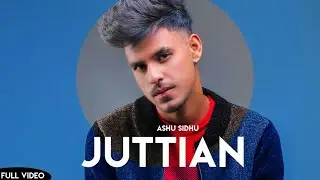 Juttian (Full Song) Ashu Sidhu | Hub Recordz