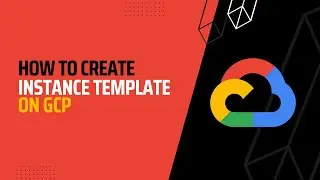 How to Create an Instance Template in GCP | Google Cloud Platform Tutorial