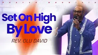 You Are Elevated by The LOVE of God: Set On High By Love | Rev. Olu David | Saturday Prayer Mountain