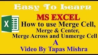 MS EXCEL - how to use of merge cell, merge & center, merge across ? in easy to learn by Tapas Mishra