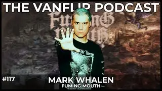 FUMING MOUTH - Mark Whelan Interview - Lambgoat's Vanflip Podcast (Ep. 