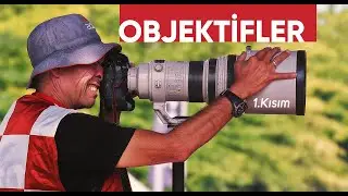 Fotoğraf Makinesi Objektifleri Hakkında Her şey - (Kısım 1)