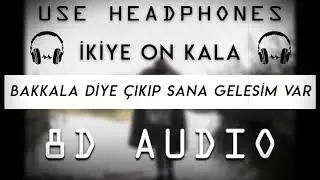 İkiye On Kala - Bakkala Diye Çıkıp Sana Gelesim Var (8D Audio)