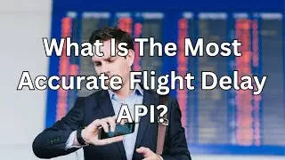 What Is The Most Accurate Flight Delay API?