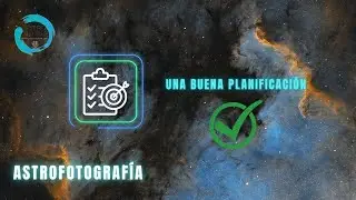 🟢 Como PLANIFICAR una SESIÓN de ASTROFOTOGRAFIA super FACIL...