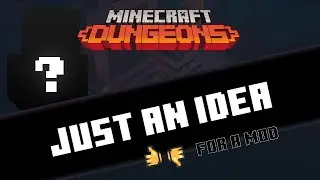 A mod idea for Minecraft Dungeons
