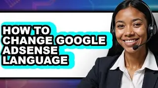 How to Change Google Adsense Language - Easy Guide