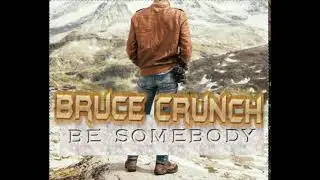 Bruce Crunch - "Be Somebody"