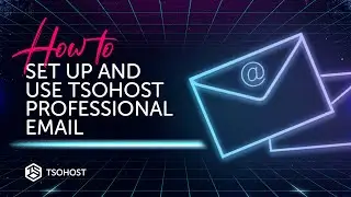 How To Set Up and Use tsoHost Professional Email