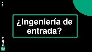 ✅ Qué es Ingeniería de Entrada o Prompt Engineering? 🤔 | Curso de ChatGPT de Cero a Experto 🤖 #16