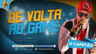 O CAFETÃO | DE VOLTA AO GAME 2024