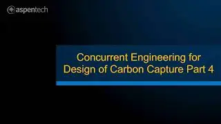 Concurrent Engineering for Design of Carbon Capture (Part 4)