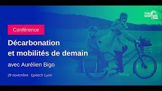 Décarbonation et mobilités de demain - Aurélien Bigo - Conférence Shifters Lyon