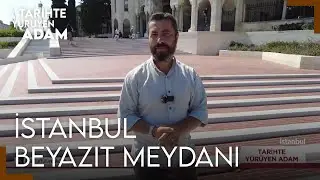 Tarihte Yürüyen Adam - İstanbul - Beyazıt Meydanı | 18 KASIM 2023