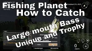 Fishing Planet | How to Catch Large mouth Bass Unique and Trophy