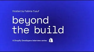 Introducing Beyond the Build: A New App Developer Interview Series from Shopify