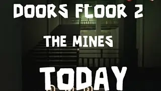 DOORS FLOOR 2: TODAY (THE MINES)