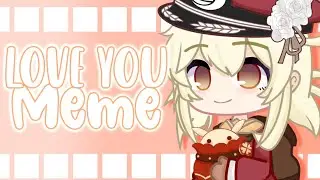 Love u meme // gacha club // happy birthday Klee uwu