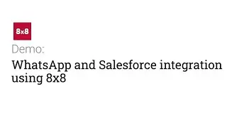 WhatsApp and Salesforce Integration using 8x8