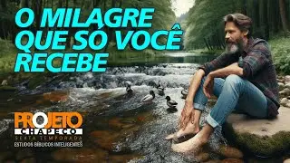 O milagre que só você recebe | Projeto Chapecó - Estudos Bíblicos Inteligentes