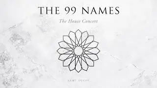 Sami Yusuf - The 99 Names (The House Concert) 