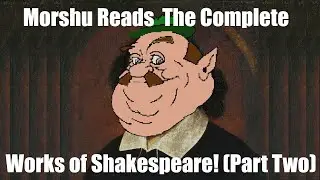 Morshu Reads The Complete Works of Shakespeare! (Part One) (No AI)