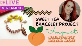 Sweet Tea Bracelet Project - August Bargain Bead Box - Live Stream