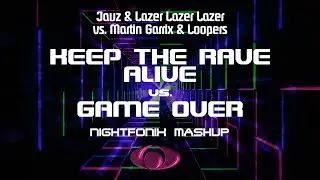 Keep The Rave Alive vs. Game Over (Nightfonix Mashup)