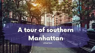 A tour of southern Manhattan - virtual tour