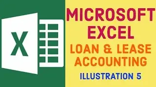 Loan & Lease Accounting | Illustration 5 | Microsoft Excel | Study Help For All