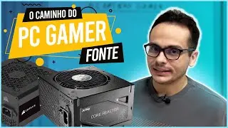O CAMINHO DO PC GAMER #4 - COMO ESCOLHER A MELHOR FONTE DE ALIMENTAÇÃO PARA O SEU PC