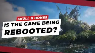 SKULL AND BONES LEAK REVEALS THE GAME HAS BEEN REBOOTED? (Skull & Bones News 2020)