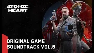 Atomic Heart (Original Game Soundtrack) Vol. 6