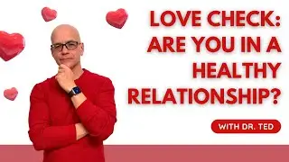 Love Check: Are You in a Healthy Relationship?