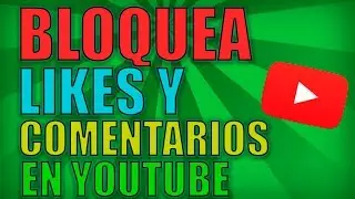 Como Bloquear Likes y Comentarios en un Vídeo