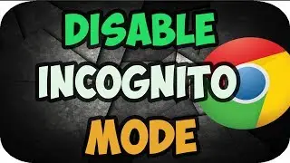 How to Disable Incognito Mode in Google Chrome